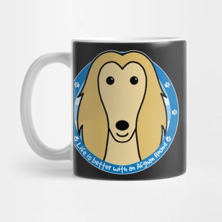 Life is Better With an Afghan Hound Mug